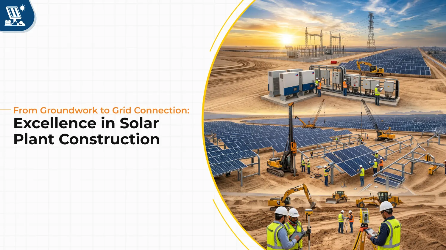 From Groundwork to Grid Connection: Excellence in Solar Plant Construction
